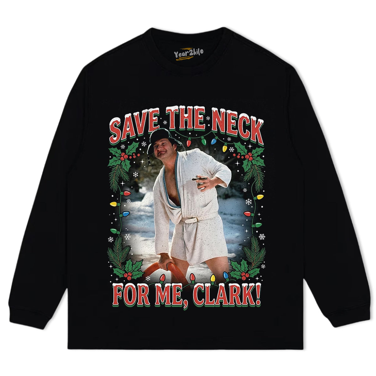 COUSIN EDDIE SAVE THE NECK FOR ME, CLARK TANK TOP & TEE & LONG SLEEVE & LAYERED LS & HOODIE