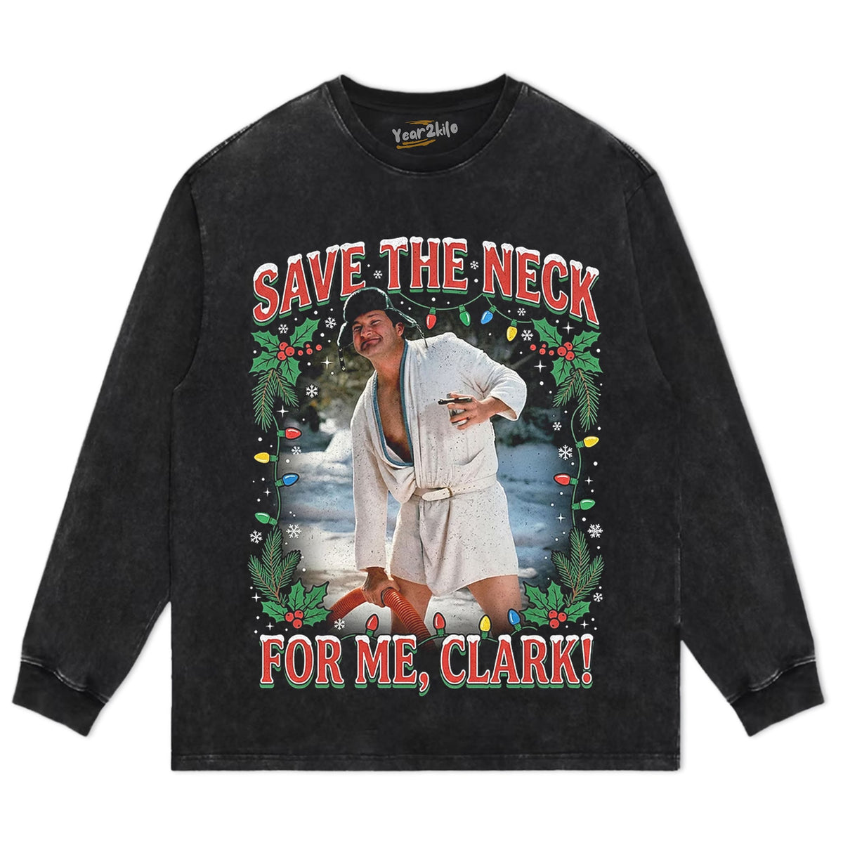 COUSIN EDDIE SAVE THE NECK FOR ME, CLARK TANK TOP & TEE & LONG SLEEVE & LAYERED LS & HOODIE
