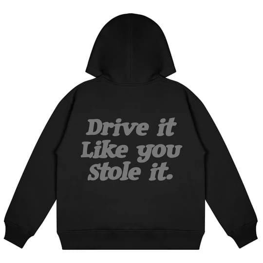DRIVE IT LIKE YOU STOLE IT  HOODIE