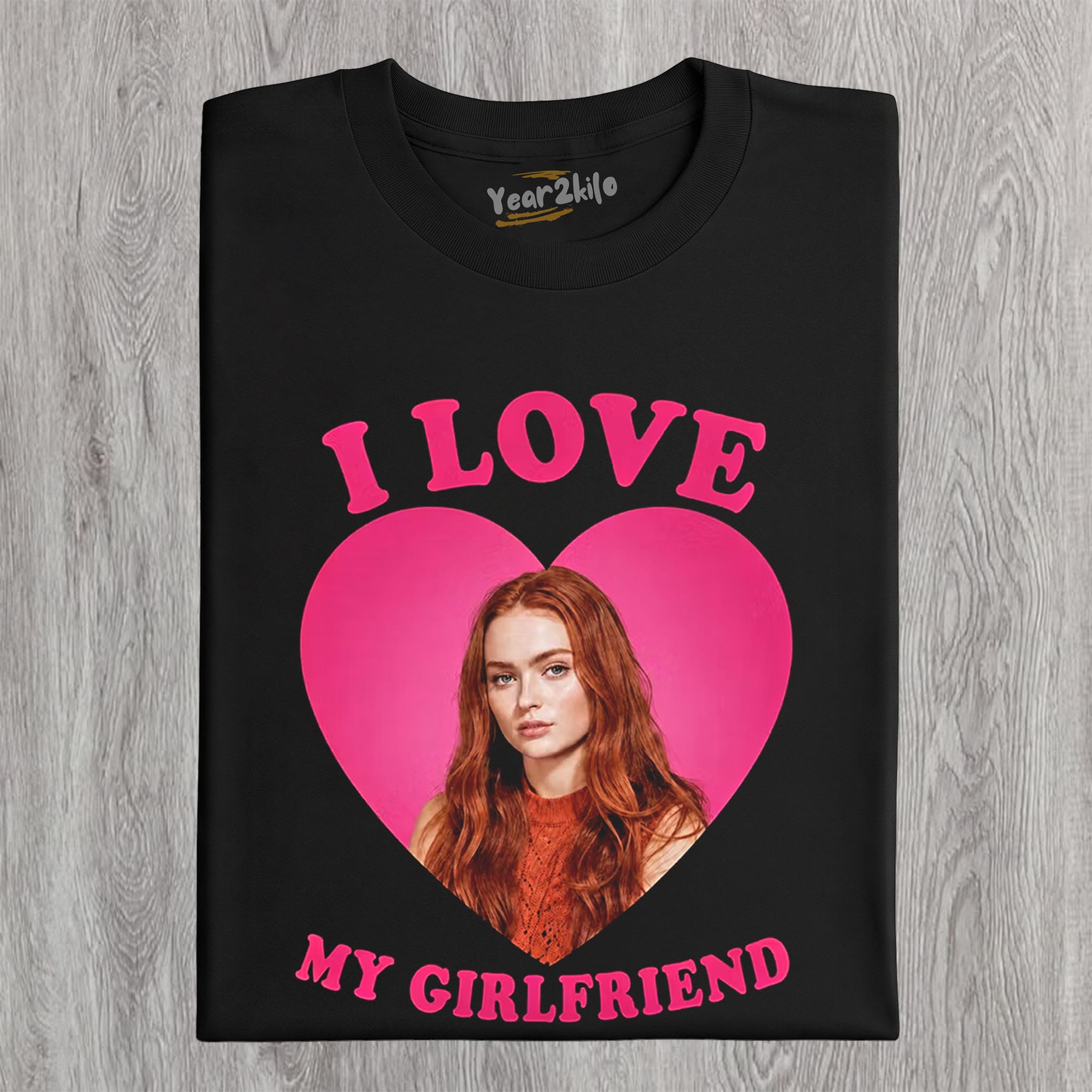 I LOVE MY GIRLFRIEND SADIE SINK TANK TOP & TEE & LONG SLEEVE & LAYERED LS & HOODIE