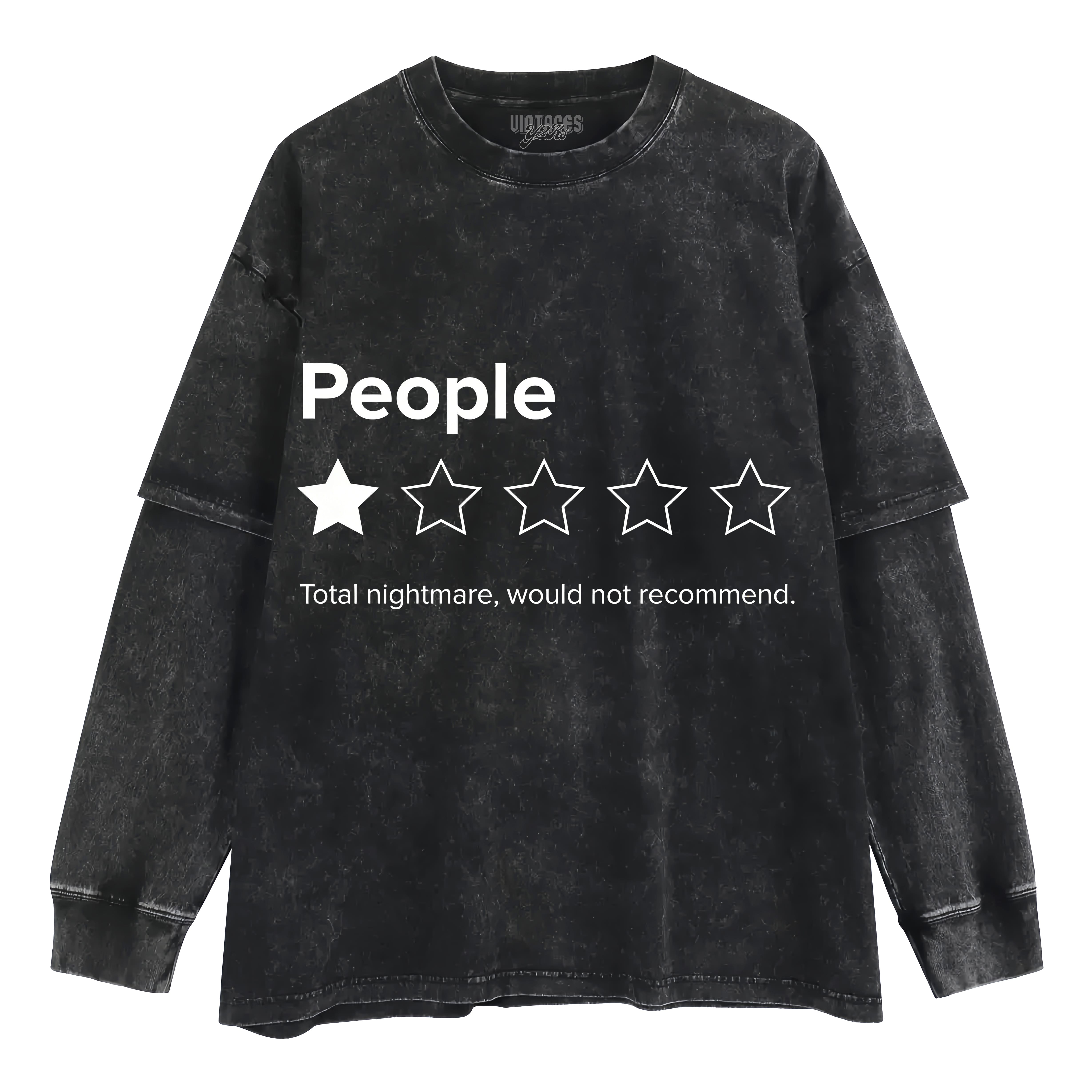 PEOPLE, ONE STAR, TOTAL NIGHTMARE, WOULD NOT RECOMMEND SARCASTIC REVIEW LAYERED LONG SLEEVE