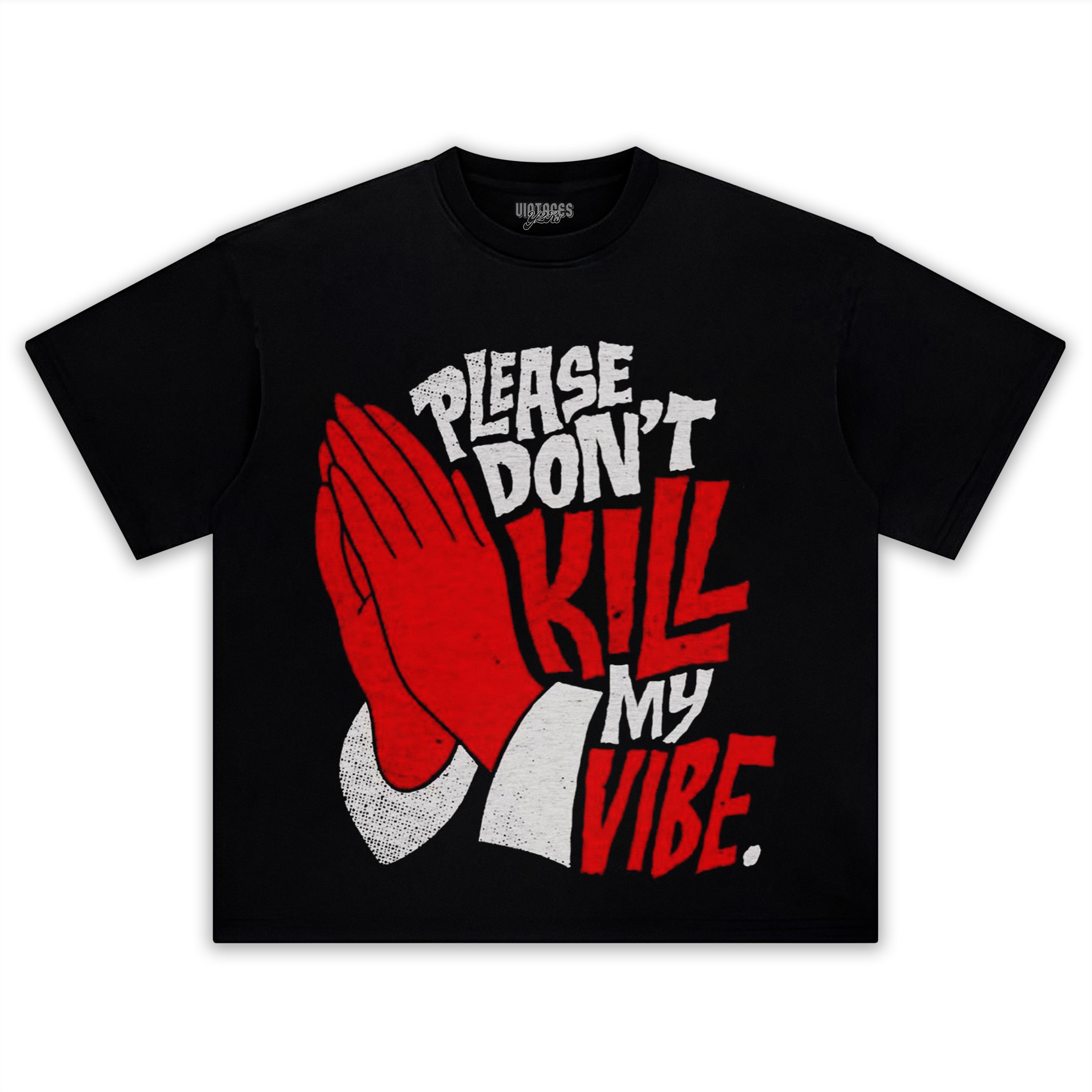 PLEASE DON’T KILL MY VIBE TEE & LS & HOODIE