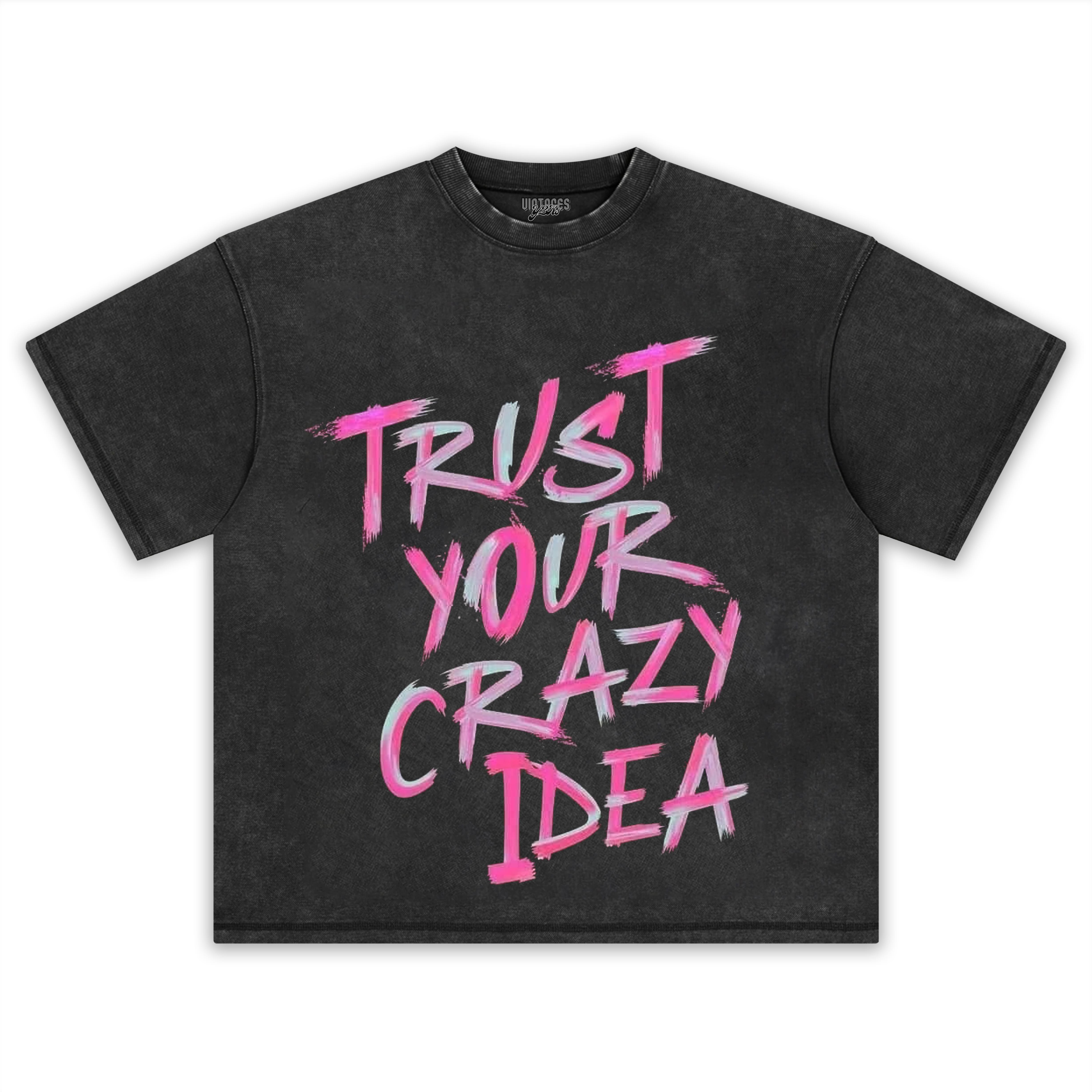 TRUST YOUR CRAZY IDEA TEE & LS & HOODIE